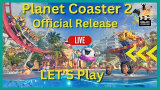 Planet Coaster 2 Official Release Lets Play For The First Time Live [upl. by Shara]