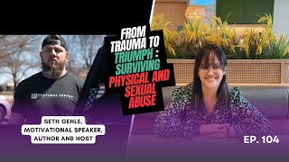 From Trauma to Triumph  Surviving physical and sexual abuse  Seth Gehle  PODCAST [upl. by Raimondo]