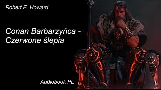 Robert E Howard  Conan barbarzyńca  Czerwone ślepia  audiobook PL [upl. by Mayes]