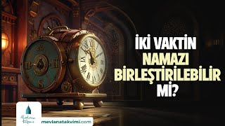 İKİ VAKTİN NAMAZI BİRLEŞTİRİLEBİLİR Mİ [upl. by Pinter]