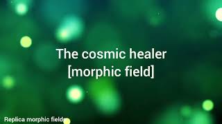 The cosmic healer morphic field [upl. by Yelyab]