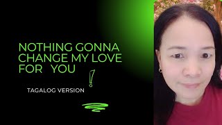 NOTHING GONNA CHANGE MY LOVE FOR YOU Tagalog Version by Norhana [upl. by Ennayk792]