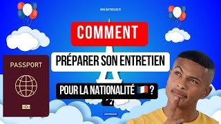 Comment Préparer Son Entretien de Naturalisation  Conseils et Astuces Essentielles  2024 [upl. by Konrad]