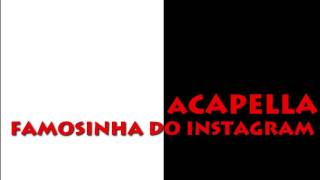 ACAPELLA  FAMOSINHA DO INSTAGRAM [upl. by Ainesy]