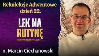 Dzień 22 quot LEK NA RUTYNĘquot Rekolekcje Adwentowe Jasna Góra  o Marcin Ciechanowski [upl. by Oniluap178]