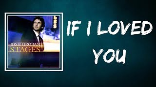 Josh Groban  If I Loved You Lyrics [upl. by Alohs]