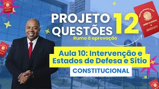 Aula 10  Direito Constitucional  Intervenção e Estado de Sítio  OAB 1º Fase  Projeto 12 Questões [upl. by Itsur]