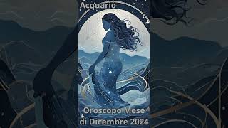 Acquario Oroscopo Mese di Dicembre 2024 [upl. by Idnas]