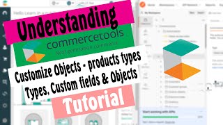 Understanding Commercetools Customize Objects  Product Attributes  Types  Custom Types amp objects [upl. by Wachtel]