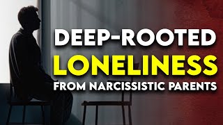 Narcissistic Parents Behaviors that Cause DeepRooted LONELINESS [upl. by Sufur]