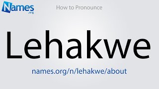 How to Pronounce Lehakwe [upl. by Sanez]