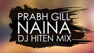 Prabh Gill  Naina Dj Hiten Mix [upl. by Tiffany]