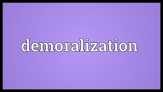 Demoralization Meaning [upl. by Dorison]