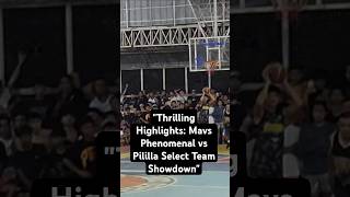 quotThrilling Highlights Mavs Phenomenal vs Pililla Select Team Showdownquot shorts [upl. by Ydieh731]