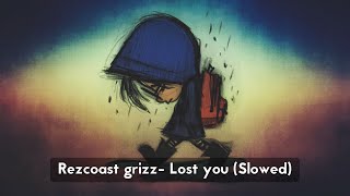 Rezcoast Grizz  Lost you Slowed 💔 [upl. by Leclair]