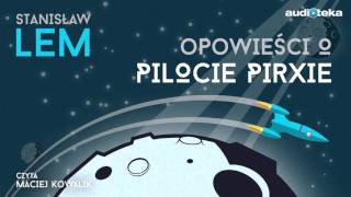 Opowieści o pilocie Pirxie  audiobook  Stanisław Lem czyta Maciej Kowalik [upl. by Helsell931]