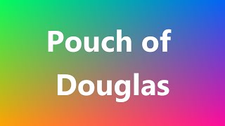 Pouch of Douglas  Medical Meaning and Pronunciation [upl. by Hayidah]