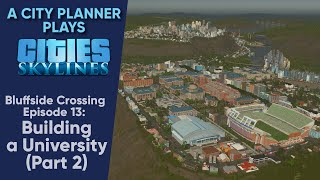 A City Planner Plays Cities Skylines Building a University Part 2  Bluffside Crossing Ep 13 [upl. by Elinnet]