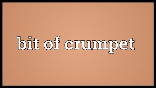 Bit of crumpet Meaning [upl. by Eelitan]