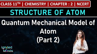 Class 11th Chemistry  Quantum Mechanical Model of Atom Part 2  Chapter 2  Structure of Atom [upl. by Applegate]