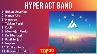 Hyper Act band 2024 MIX Playlist  Bukan Untukku Hanya Aku Harapan Takkan Pergi [upl. by Stockwell]