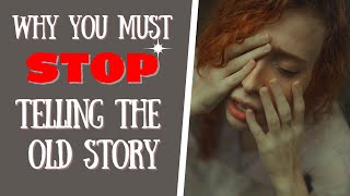 Why You Must Stop Telling Your Old Story [upl. by Pain]