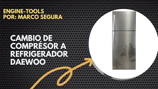 Cambio de comprésor a refrigerador Daewoo [upl. by Beaumont]