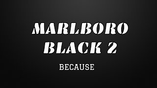 MARLBORO BLACK 2 LYRICS  BECAUSE [upl. by Adnert]