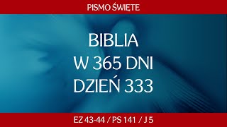 Dzień 333 Biblia w 365 dni  Ez 4344  Ps 141  J 5 [upl. by Radbun918]