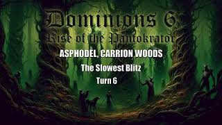 Dominions 6 The Slowest Blitz  Asphodel Carrion Woods  Turn 6 [upl. by Ahscrop]