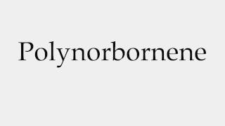 How to Pronounce Polynorbornene [upl. by Nairehs509]