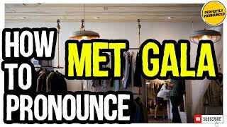 MET GALA PRONUNCIATION  How to Pronounce Met Gala CORRECTLY [upl. by Nitsej776]