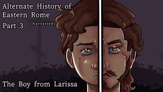 The Boy from Larissa Alternate History of Eastern Rome Narration [upl. by Merkley546]