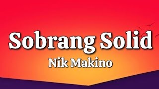 Sobrang Solid  Nik Makino Lyrics [upl. by Neilson]