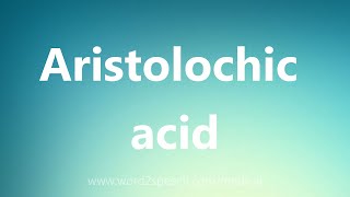 Aristolochic acid  Medical Definition [upl. by Electra]