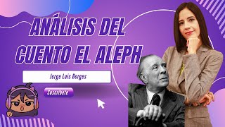 Análisis del cuento quotEl Alephquot de Jorge Luis Borges [upl. by Mozelle]