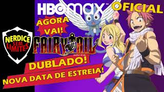 AGORA VAI Anunciada NOVA DATA DE ESTREIA de FAIRY TAIL DUBLADO na HBO MAX [upl. by Aihk999]