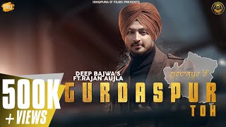 Gurdaspur Toh Official Video  Deep Bajwa ft Rajan Aujla  Ishqpura07 Films [upl. by Yerag]