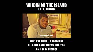 Troy Ave Violates Taxstone Affiliate Throws Hot Pss on him  Wildin on the Island Life at Rikers [upl. by Herrmann]