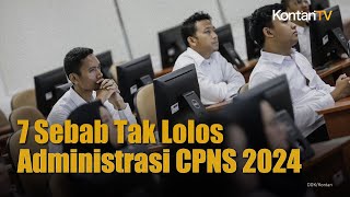 7 Alasan Pendaftar Tak Lolos Seleksi Administrasi CPNS 2024  Kontan News [upl. by Isidore583]