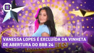 BBB 24 Vanessa Lopes é excluída da vinheta de abertura [upl. by Eolhc]