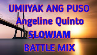 Umiiyak Ang Puso  Angeline Quinto Ft DJ Lanz Slowjam Ragatak Battlemix [upl. by Lissa]