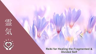 Reiki for Healing the Fragmented amp Divided Self  Energy Healing [upl. by Arissa690]