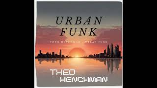 Theo Henchman  Urban Funk [upl. by Armat]