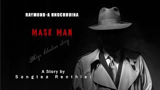 Raymonda hnuchhuina Episode61 Mask man Mizodetective story Ziaktu Sangtea Renthlei [upl. by Zacharie479]