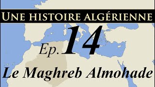 Histoire d Algérie – ep14 – Le Maghreb Almohade  تاريخ الجزائر [upl. by Ailhat]