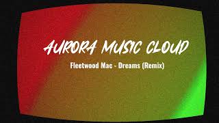 Fleetwood Mac Dreams Remix Aurora Music Cloud Realesse [upl. by Enrev]