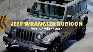 Harga Mobil Jeep Wrangler Rubicon Terbaru Dipatok Mulai Rp 17 Miliar [upl. by Brookner]