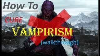 How to Cure Vampirism in Skyrim walkthrough [upl. by Kabab]