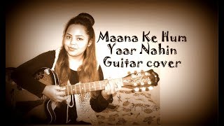 Maana Ke Hum Yaar Nahin  Guitar Cover  Parineeti Chopra  Meri Pyaari Bindu  Ayushmaan Khurrana [upl. by Pich345]